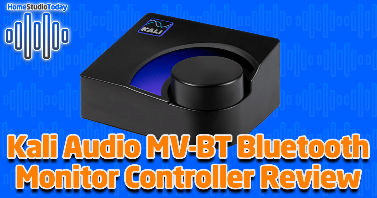 Kali Audio MV-BT Bluetooth Monitor Controller Review featured image
