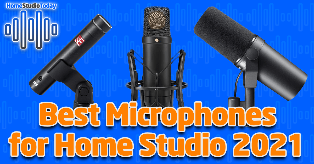 Best Microphones for Home Studio 2021